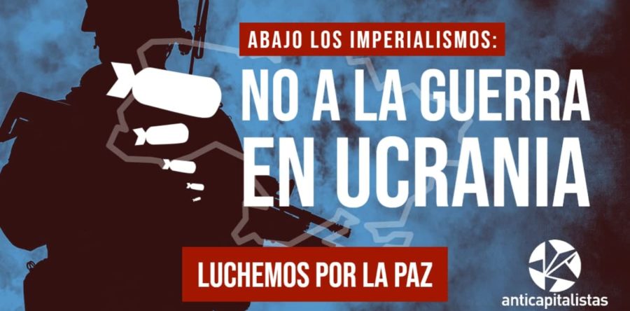 Alto a la invasión rusa de Ucrania. No a la Intervención de la OTAN.  Por la disolución de los bloques y la autodeterminación de los pueblos: Abajo los imperialismos, luchemos por la paz